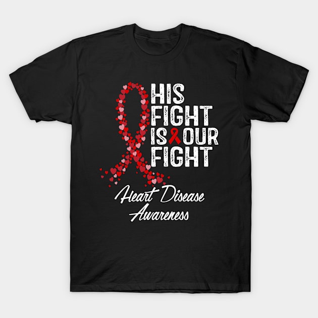 Heart Disease Awareness His Fight Is Our Fight T-Shirt by RW